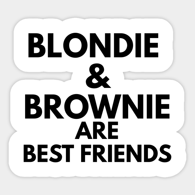 blondie and brownie are best friends Blondie And Brownie Are Best Friends Sticker TeePublic